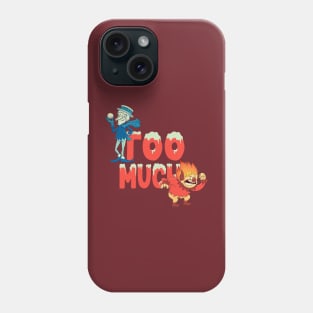 Too Much! Phone Case