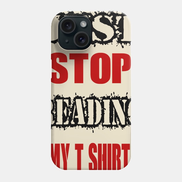 Stop reading my T-shirt Phone Case by Egy Zero