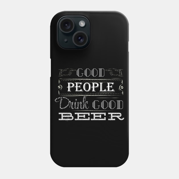 Good People Drink Good Beer Phone Case by TomCage