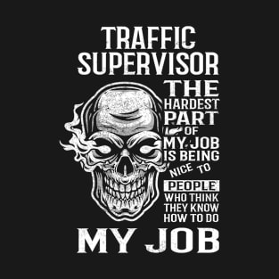 Traffic Supervisor T Shirt - The Hardest Part Gift Item Tee T-Shirt