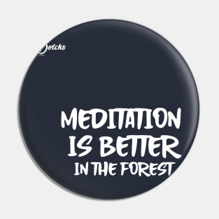 meditation is better in the forest - Dotchs Pin