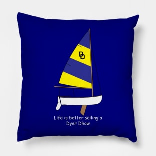 Dyer Dhow Sailboat - Life is better sailing a Dyer Dhow Pillow