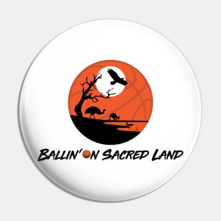 Ballin 🏀n Sacred Land Pin