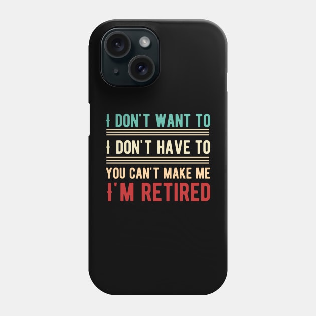 I Don't Want To Have You Can't Make Me I'm Retired Phone Case by Alennomacomicart