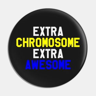 Extra Chromosome Extra Awesome - Down Syndrome Awareness Pin