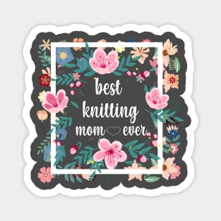 Best knitting mom ever T-Shirt Magnet