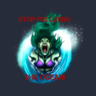 Stop Polluting the Ocean! T-Shirt