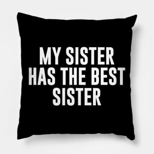 My Sister Has The Best Sister Pillow