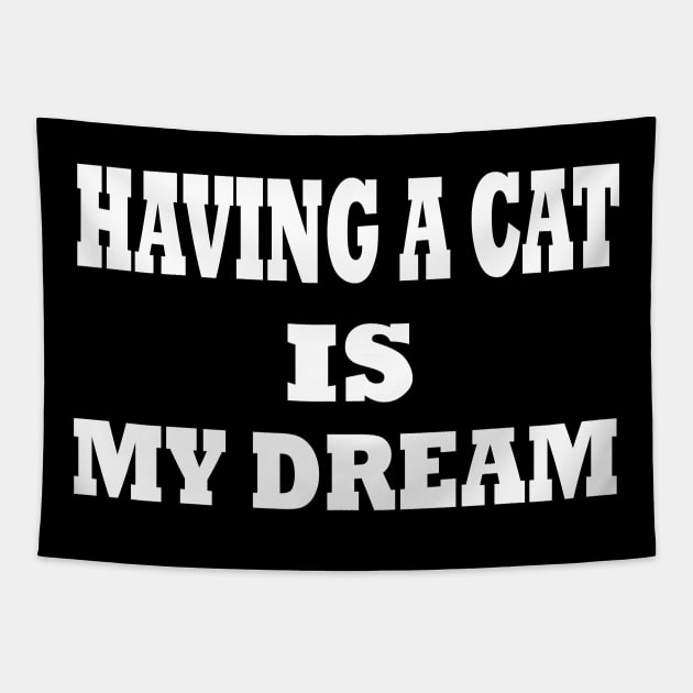 having a cat is my dream Tapestry by UrbanCharm