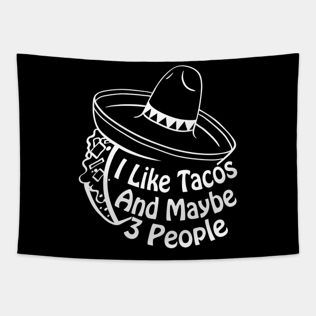 I Like Tacos And Maybe 3 People Funny Taco Cinco De Mayo Tapestry by Herotee