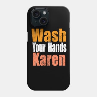 Wash Your Hands Karen Shirt | Wash You Hands Phone Case