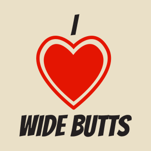 I heart wide butts. T-Shirt