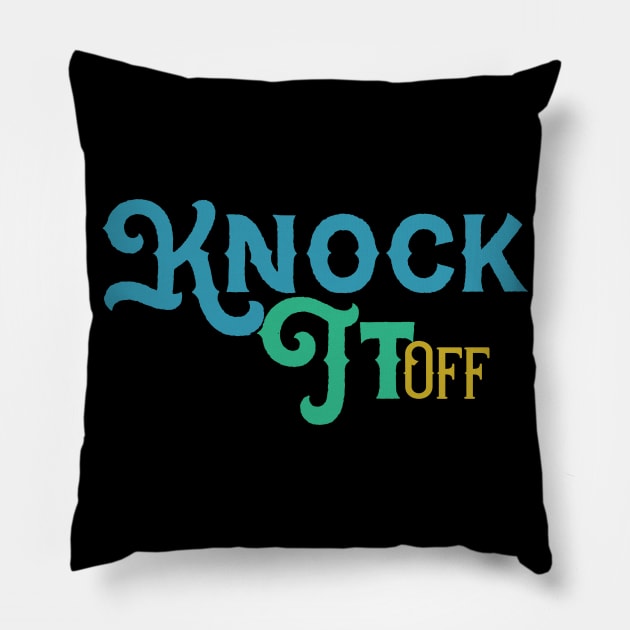 Knock It Off Pillow by UnderDesign