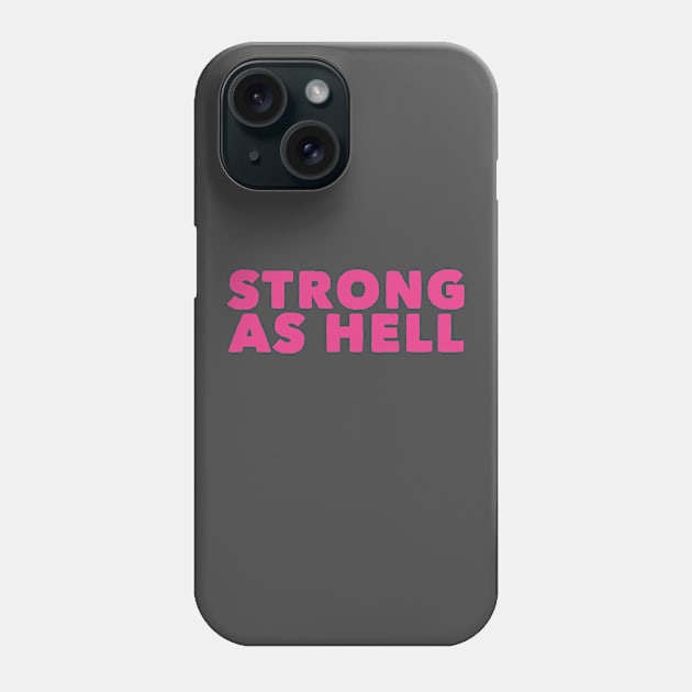 Strong As Hell Phone Case by GrayDaiser