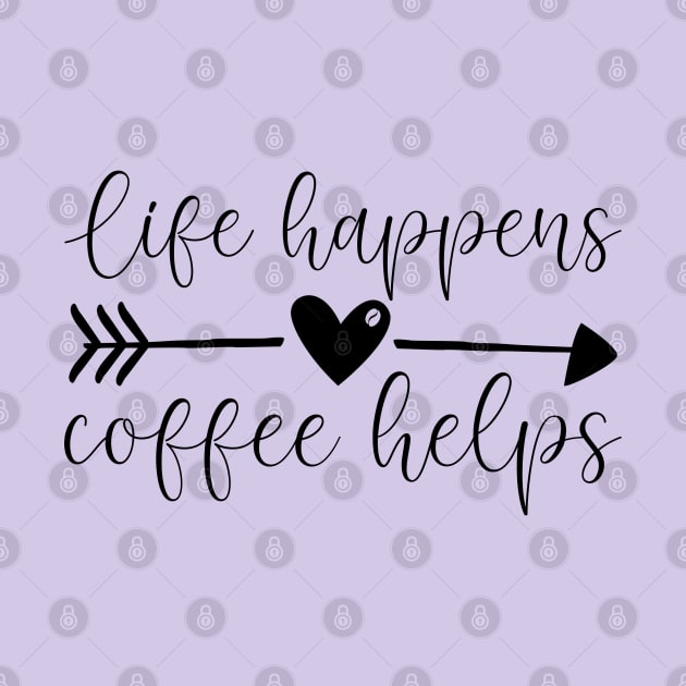 Life Happens. Coffee Helps by Zombie Girls Design