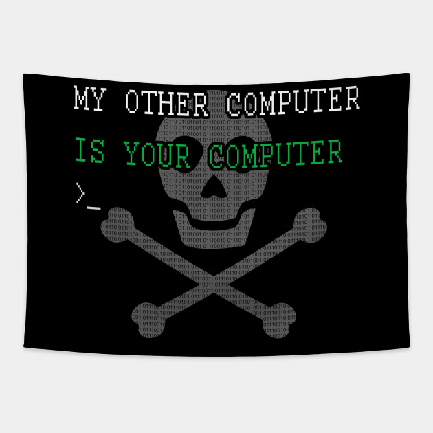 My Other Computer Is Your Computer Funny Hacking Hacker My Other