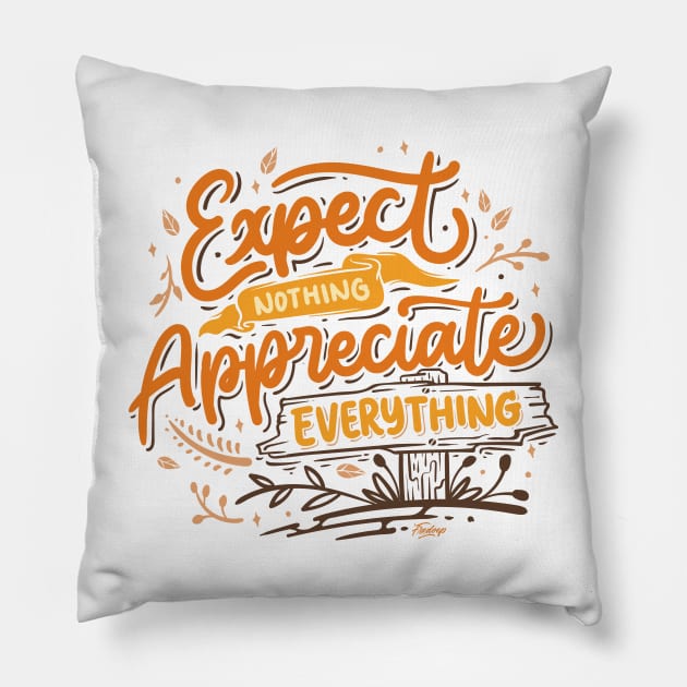 Expect nothing appreciate everything Pillow by Fredoep