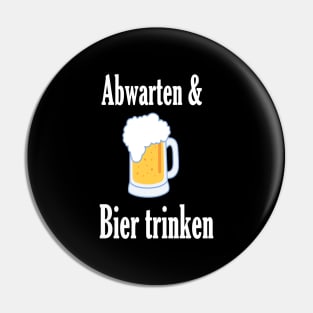 Abwarten und Bier trinken Pin