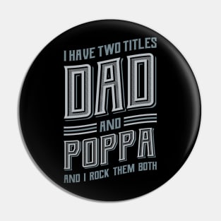 I have Two Titles Dad and Poppa Pin