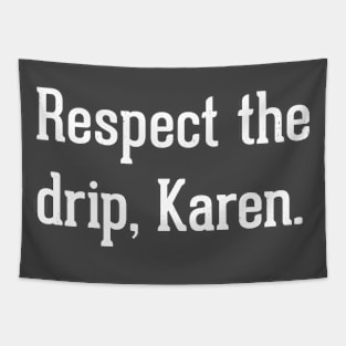 Respect the drip, Karen Tapestry