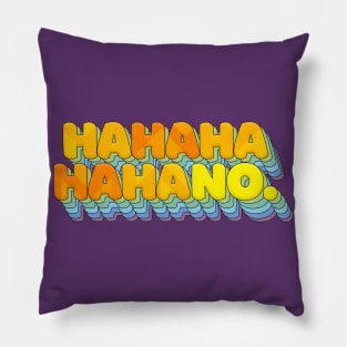 HAHAHAHAHANO - Sarcasm Typographic Design T-Shirt Pillow