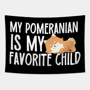 My Pomeranian Is My Favorite Child Tapestry