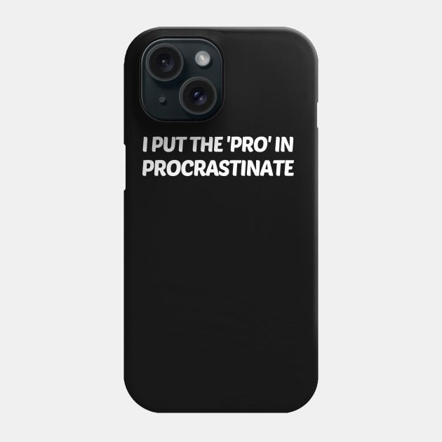 I Put The 'Pro' In Procrastinate Funny Phone Case by solsateez