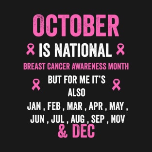 October is national breast cancer awareness month but for me - breast cancer support T-Shirt