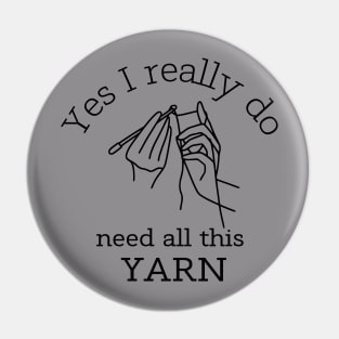 Yes I Really Do Need All This Yarn Funny Gifts Idea For a Crocheter T-Shirt Pin