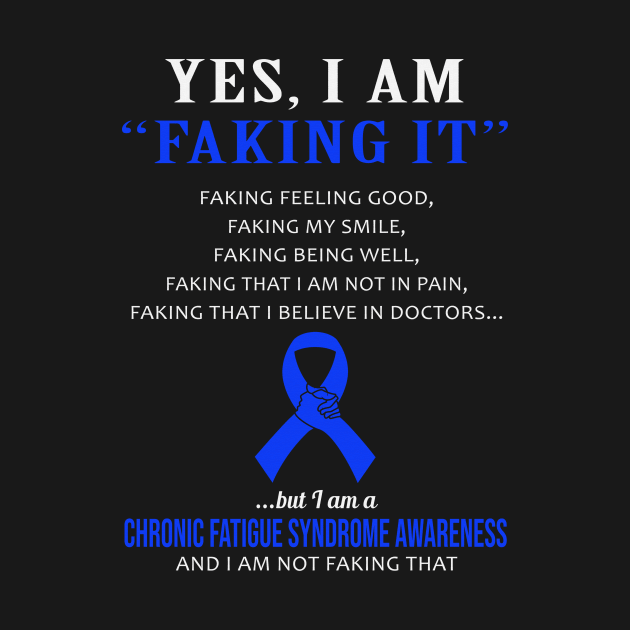 Yes I Am Faking It Felling Good Smile Being Well Believe In Doctors Chronic Fatigue Syndrome Awareness Blue Ribbon Warrior by celsaclaudio506