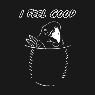 i feel good - bird in my pocket T-Shirt