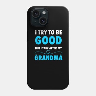 I try to be good but i take after my grandma Phone Case