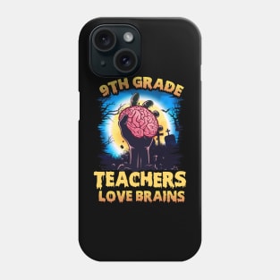 9th Grade Teachers Love Brains Halloween Phone Case