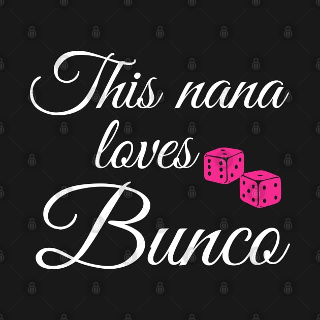 This Nana Loves Bunco Dice Game Night Mother's Day Shirt Hoodie T-Shirt by MalibuSun