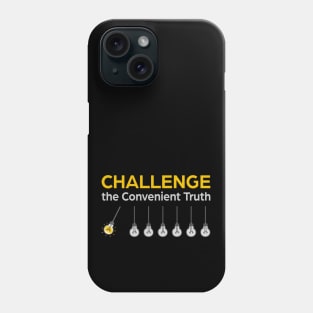 Challenge the Convenient Truth Phone Case