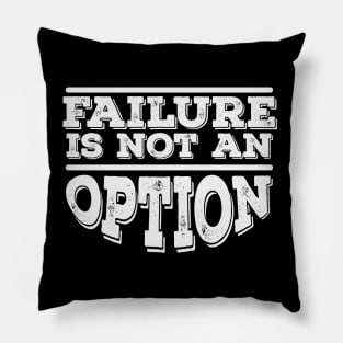 Failure is not an option words power Pillow