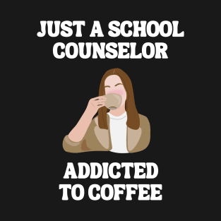 Just A School Counselor Addicted To Coffee T-Shirt