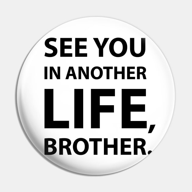 See you in another life brother Pin by StudioInfinito