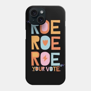 Roe Roe Roe Your Vote Phone Case