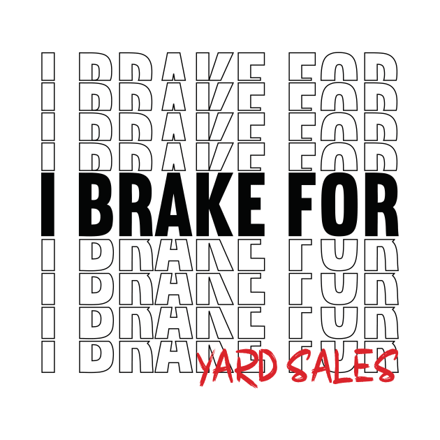 I Brake For Yard Sales by Art master