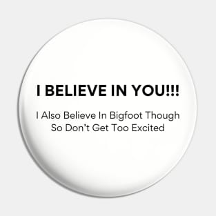 Quirky 'I Believe In You Tee - Bigfoot Enthusiast Shirt - Fun Sasquatch Gift for Friends - Lighthearted Encouragement Apparel Pin