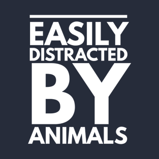 EASILY DISTRACTED BY ANIMALS T-Shirt