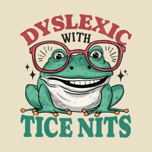 Dyslexic With Tice Nits-  Dyslectic Frog T-Shirt