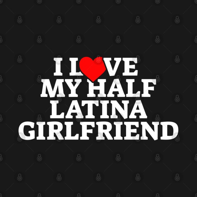 I Love My Half Latina Girlfriend by kaden.nysti