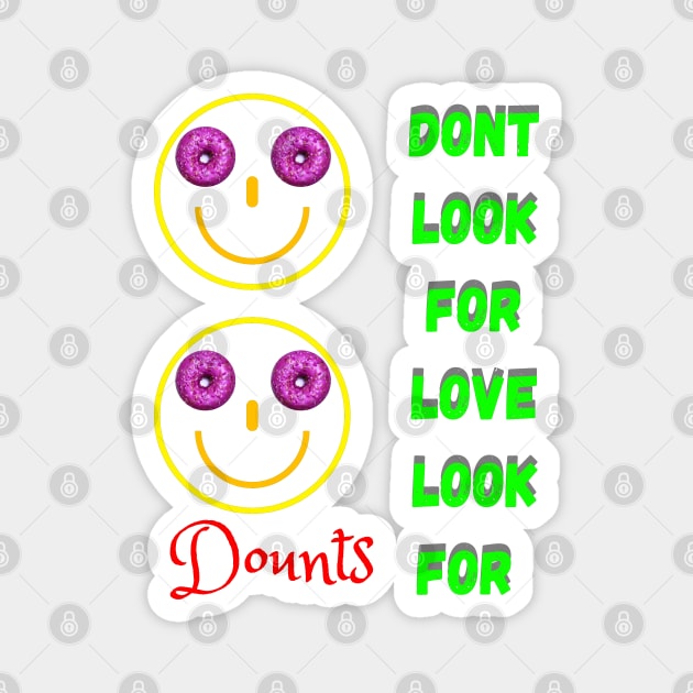 Don’t Look For Love Look For Donuts Magnet by ASOR14