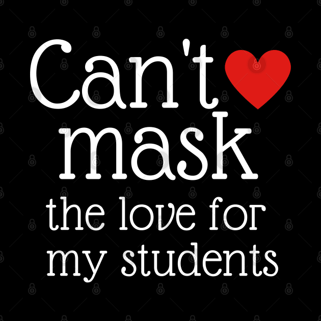 Teacher Can't Mask the Love of My Students Gift by MalibuSun