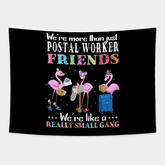 We're More Than Just Postal Worker Friends We're Like A Really Small Gang Tapestry by madyharrington02883