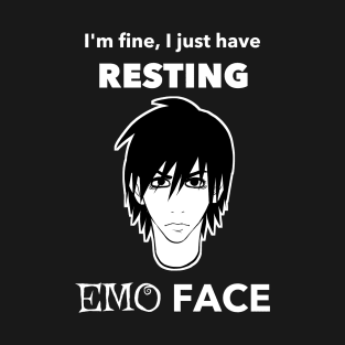 I'm fine, I just have Resting Emo Face T-Shirt