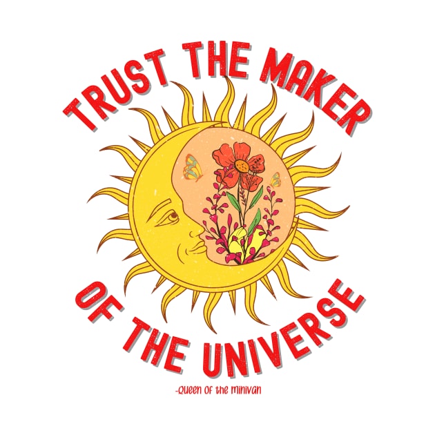 Celestial Sun Moon Universe Trust the Maker by Queen of the Minivan