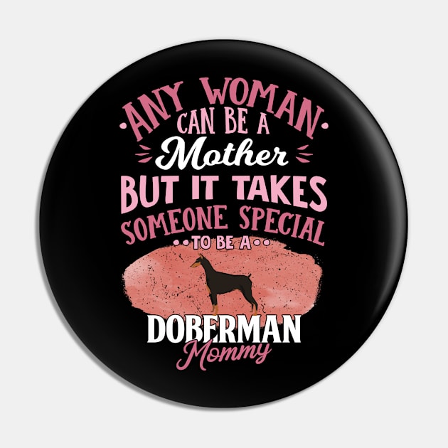 Any Woman Can Be A Mother But It Takes Someone Special To Be A  Doberman Mommy - Gift For Doberman Owner Doberman Lover Pin by HarrietsDogGifts